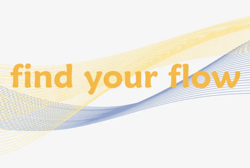 find your flow