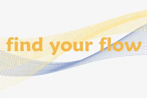 find your flow